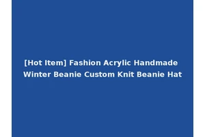 [Hot Item] Fashion Acrylic Handmade Winter Beanie Custom Knit Beanie Hat