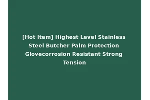 [Hot Item] Highest Level Stainless Steel Butcher Palm Protection Glovecorrosion Resistant Strong Tension