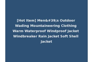 [Hot Item] Men's Outdoor Wading Mountaineering Clothing Warm Waterproof Windproof Jacket Windbreaker Rain Jacket Soft Shell Jacket