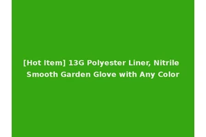 [Hot Item] 13G Polyester Liner, Nitrile Smooth Garden Glove with Any Color