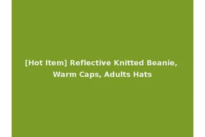[Hot Item] Reflective Knitted Beanie, Warm Caps, Adults Hats