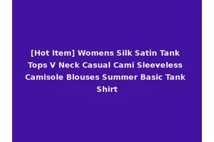 [Hot Item] Womens Silk Satin Tank Tops V Neck Casual Cami Sleeveless Camisole Blouses Summer Basic Tank Shirt