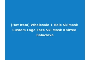 [Hot Item] Wholesale 1 Hole Skimask Custom Logo Face Ski Mask Knitted Balaclava
