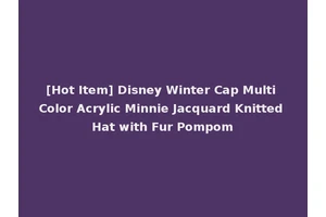 [Hot Item] Disney Winter Cap Multi Color Acrylic Minnie Jacquard Knitted Hat with Fur Pompom