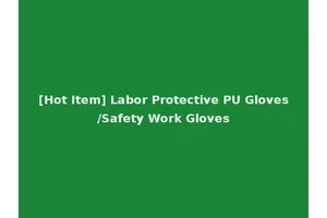 [Hot Item] Labor Protective PU Gloves/Safety Work Gloves
