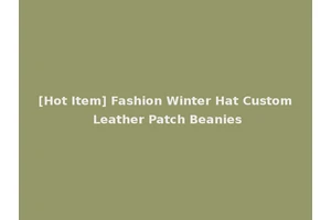 [Hot Item] Fashion Winter Hat Custom Leather Patch Beanies