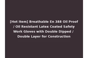 [Hot Item] Breathable En 388 Oil Proof / Oil Resistant Latex Coated Safety Work Gloves with Double Dipped / Double Layer for Construction