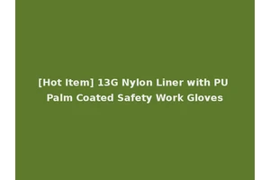 [Hot Item] 13G Nylon Liner with PU Palm Coated Safety Work Gloves