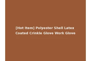 [Hot Item] Polyester Shell Latex Coated Crinkle Glove Work Glove