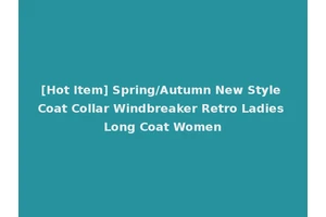 [Hot Item] Spring/Autumn New Style Coat Collar Windbreaker Retro Ladies Long Coat Women