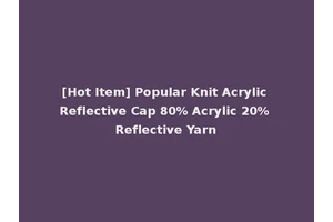 [Hot Item] Popular Knit Acrylic Reflective Cap 80% Acrylic 20% Reflective Yarn