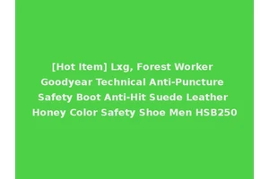 [Hot Item] Lxg, Forest Worker Goodyear Technical Anti-Puncture Safety Boot Anti-Hit Suede Leather Honey Color Safety Shoe Men HSB250
