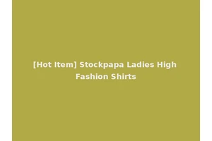 [Hot Item] Stockpapa Ladies High Fashion Shirts