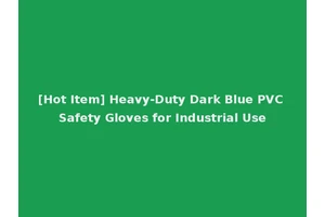 [Hot Item] Heavy-Duty Dark Blue PVC Safety Gloves for Industrial Use
