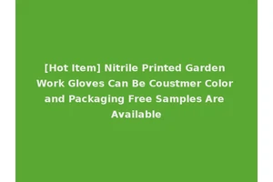 [Hot Item] Nitrile Printed Garden Work Gloves Can Be Coustmer Color and Packaging Free Samples Are Available