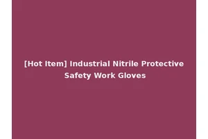 [Hot Item] Industrial Nitrile Protective Safety Work Gloves