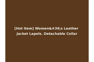 [Hot Item] Women's Leather Jacket Lapels. Detachable Collar