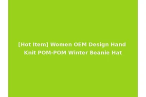 [Hot Item] Women OEM Design Hand Knit POM-POM Winter Beanie Hat