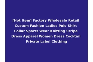 [Hot Item] Factory Wholesale Retail Custom Fashion Ladies Polo Shirt Collar Sports Wear Knitting Stripe Dress Apparel Women Dress Cocktail Private Label Clothing