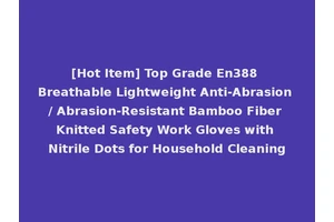 [Hot Item] Top Grade En388 Breathable Lightweight Anti-Abrasion / Abrasion-Resistant Bamboo Fiber Knitted Safety Work Gloves with Nitrile Dots for Household Cleaning