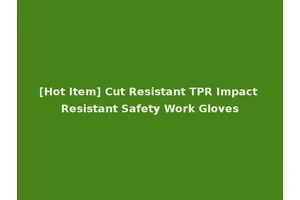 [Hot Item] Cut Resistant TPR Impact Resistant Safety Work Gloves