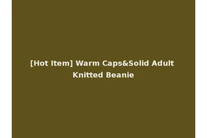 [Hot Item] Warm Caps&Solid Adult Knitted Beanie