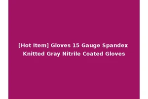 [Hot Item] Gloves 15 Gauge Spandex Knitted Gray Nitrile Coated Gloves