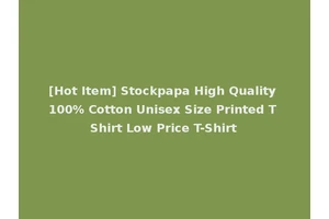 [Hot Item] Stockpapa High Quality 100% Cotton Unisex Size Printed T Shirt Low Price T-Shirt