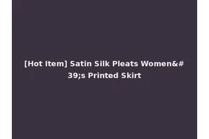 [Hot Item] Satin Silk Pleats Women's Printed Skirt