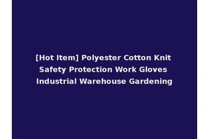 [Hot Item] Polyester Cotton Knit Safety Protection Work Gloves Industrial Warehouse Gardening
