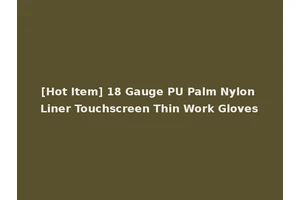 [Hot Item] 18 Gauge PU Palm Nylon Liner Touchscreen Thin Work Gloves