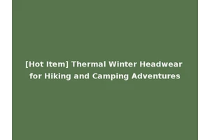 [Hot Item] Thermal Winter Headwear for Hiking and Camping Adventures