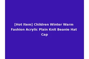 [Hot Item] Children Winter Warm Fashion Acrylic Plain Knit Beanie Hat Cap