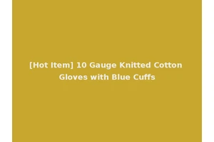 [Hot Item] 10 Gauge Knitted Cotton Gloves with Blue Cuffs