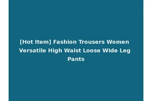 [Hot Item] Fashion Trousers Women Versatile High Waist Loose Wide Leg Pants