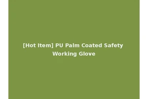 [Hot Item] PU Palm Coated Safety Working Glove