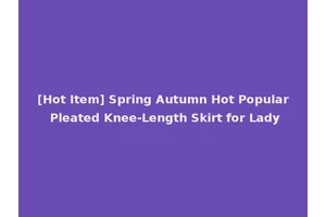[Hot Item] Spring Autumn Hot Popular Pleated Knee-Length Skirt for Lady