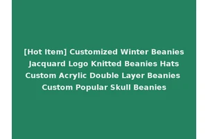 [Hot Item] Customized Winter Beanies Jacquard Logo Knitted Beanies Hats Custom Acrylic Double Layer Beanies Custom Popular Skull Beanies