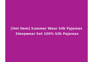 [Hot Item] Summer Wear Silk Pyjamas Sleepwear Set 100% Silk Pajamas