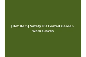 [Hot Item] Safety PU Coated Garden Work Gloves