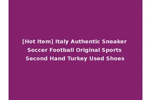 [Hot Item] Italy Authentic Sneaker Soccer Football Original Sports Second Hand Turkey Used Shoes
