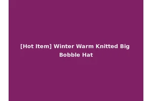 [Hot Item] Winter Warm Knitted Big Bobble Hat