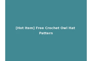 [Hot Item] Free Crochet Owl Hat Pattern