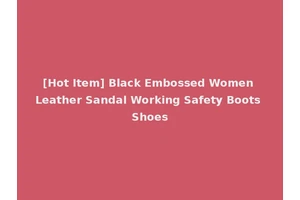 [Hot Item] Black Embossed Women Leather Sandal Working Safety Boots Shoes