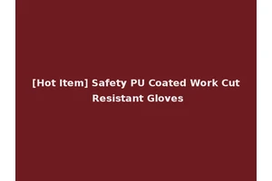 [Hot Item] Safety PU Coated Work Cut Resistant Gloves