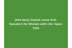 [Hot Item] Stylish Loose Knit Sweaters for Women with Chic Open Slits
