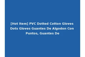 [Hot Item] PVC Dotted Cotton Gloves Dots Gloves Guantes De Algodon Con Puntos, Guantes De