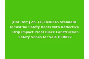 [Hot Item] Zh, CE/En20345 Standard Industrial Safety Boots with Reflective Strip Impact Proof Black Construction Safety Shoes for Sale HSB092