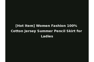 [Hot Item] Women Fashion 100% Cotton Jersey Summer Pencil Skirt for Ladies