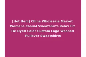 [Hot Item] China Wholesale Market Womens Casual Sweatshirts Relax Fit Tie Dyed Color Custom Logo Washed Pullover Sweatshirts